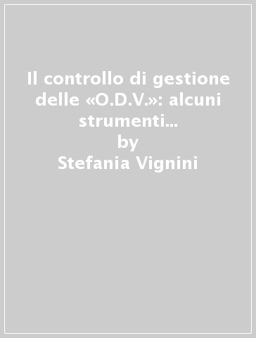 Il controllo di gestione delle «O.D.V.»: alcuni strumenti per il controllo dell'efficacia - Stefania Vignini