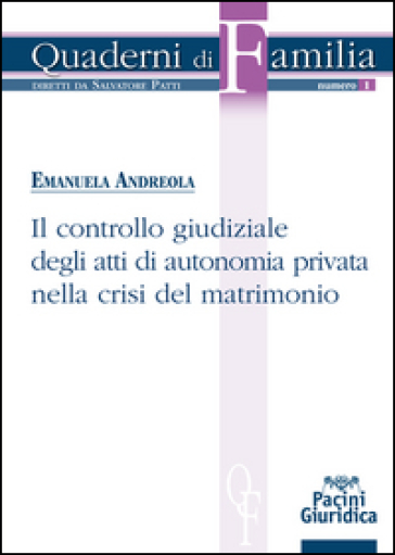 Il controllo giudiziale degli atti di autonomia privata nella crisi del matrimonio - Emanuela Andreola