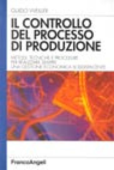 Il controllo del processo di produzione. Metodi, tecniche e procedure per realizzare sempre una gestione economica soddisfacente - Guido Weiller