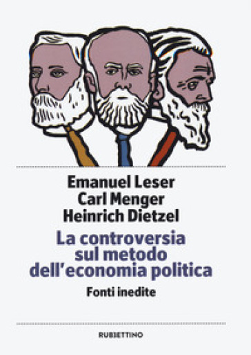 La controversia sul metodo dell'economia politica. Fonti inedite - Emanuel Leser - Carl Menger - Heinrick Dietzel