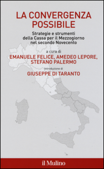 La convergenza possibile. Strategie e strumenti della Cassa per il Mezzogiorno nel secondo Novecento