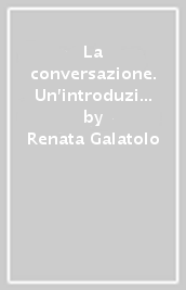 La conversazione. Un introduzione allo studio dell interazione verbale