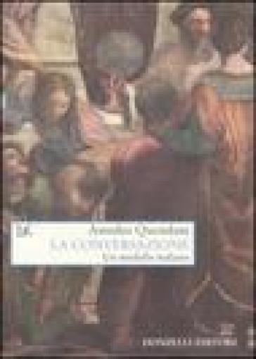 La conversazione. Un modello italiano - Amedeo Quondam