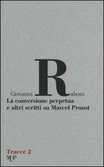 La conversione perpetua e altri scritti su Marcel Proust - Giovanni Raboni