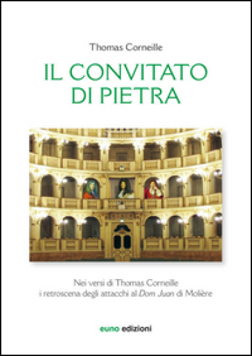 Il convitato di pietra nei versi di Thomas Corneille. I retroscena degli attacchi al «Dom Juan» di Molière. Testo francese a fronte - Thomas Corneille