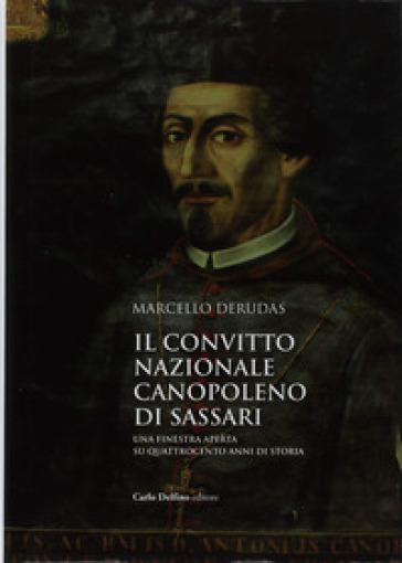 Il convitto nazionale Canopoleno di Sassari. Una finestra aperta su quattrocento anni di storia - Marcello Derudas