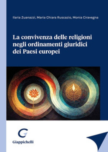 La convivenza delle religioni negli ordinamenti giuridici dei Paesi europei - Ilaria Zuanazzi - Maria Chiara Ruscazio - Monia Ciravegna