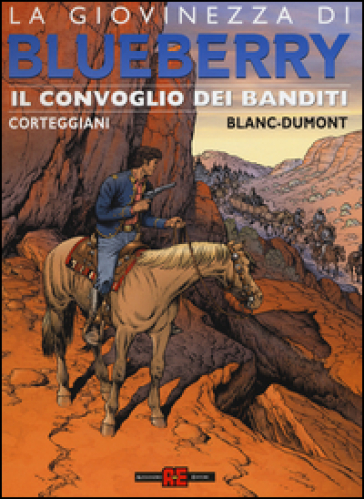 Il convoglio dei banditi. La giovinezza di Blueberry - Michel Blanc-Dumont - François Corteggiani