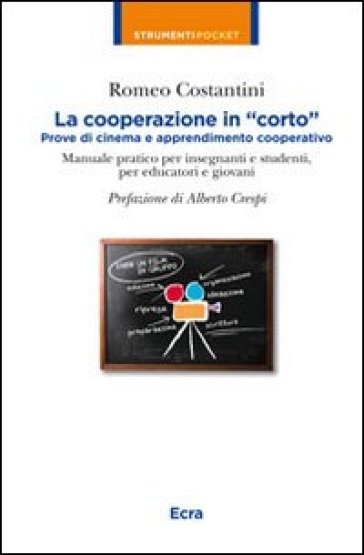 La cooperazione in «corto». Prove di cinema e apprendimento cooperativo - Romeo Costantini