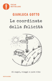 Le coordinate della felicità. Di sogni, viaggi e pura vita - Gianluca Gotto  - Libro - Mondadori Store