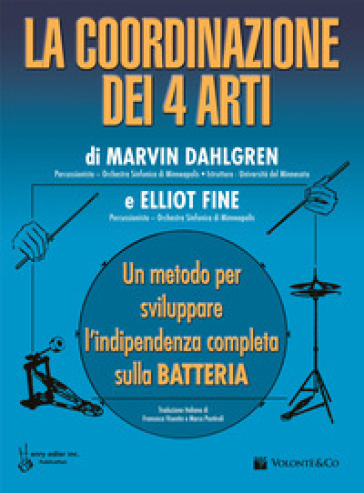 La coordinazione dei 4 arti. Un metodo per sviluppare l'indipendenza completa sulla batteria - Marvin Dahlgren - Elliot Fine