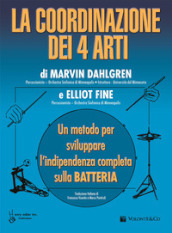 La coordinazione dei 4 arti. Un metodo per sviluppare l indipendenza completa sulla batteria