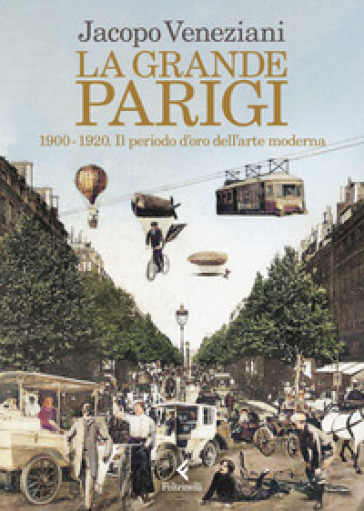 LA GRANDE PARIGI. 1900-1920. IL PERIODO