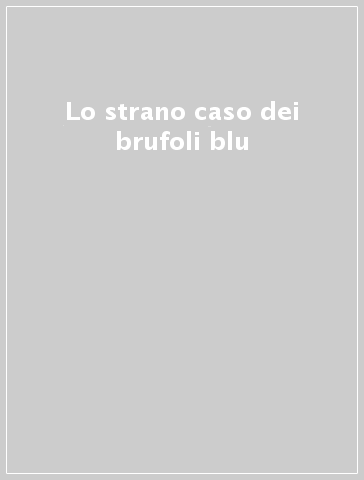 STRANO CASO DEI BRUFOLI BLU (LO)