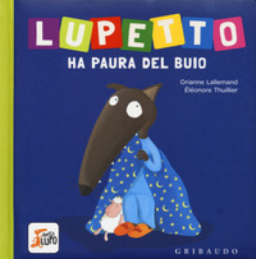 LUPETTO HA PAURA DEL BUIO. AMICO LUPO. E