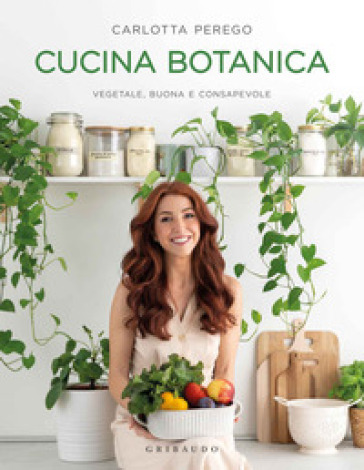 CUCINA BOTANICA. VEGETALE, BUONA E CONSA