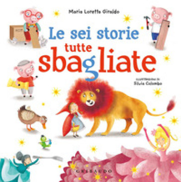 LE SEI STORIE TUTTE SBAGLIATE. EDIZ. A C