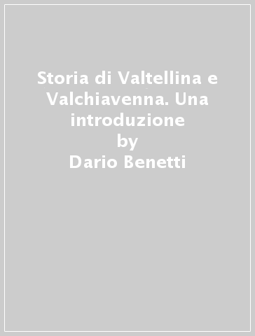 STORIA DI VALTELLINA E VALCHIAVENNA. UNA