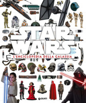 STAR WARS. L'ENCICLOPEDIA DELLA GALASSIA