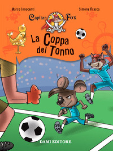 La coppa del tonno. Capitan Fox. Con adesivi - Marco Innocenti - Simone Frasca