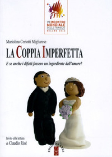 La coppia imperfetta. E se anche i difetti fossero un ingrediente dell'amore? - Mariolina Ceriotti Migliarese