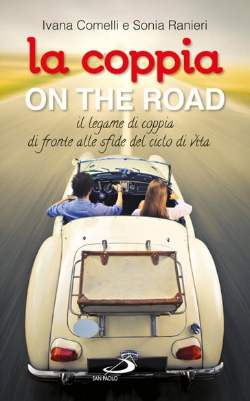La coppia... on the road. Il legame di coppia di fronte alle sfide del ciclo della vita - Ivana Comelli - Sonia Ranieri