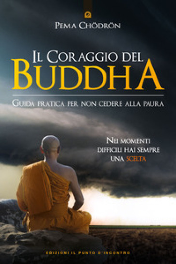 Il coraggio del Buddha. Guida pratica per non cedere alla paura - Pema Chodron