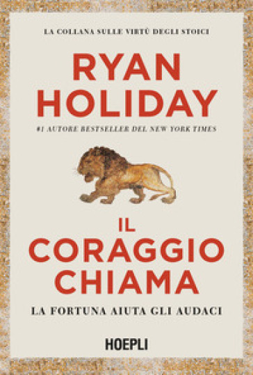 Il coraggio chiama. La fortuna aiuta gli audaci - Ryan Holiday