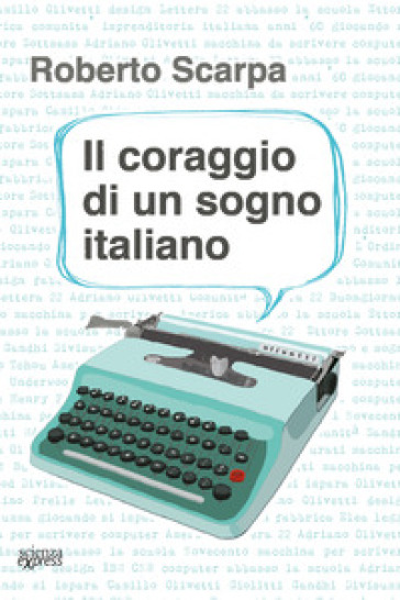 Il coraggio di un sogno italiano - Roberto Scarpa