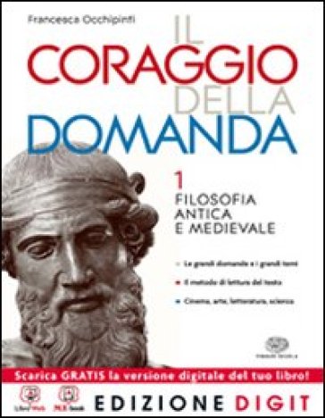 Il coraggio della domanda. Con Guida all'esposizione orale e scritta. Per le Scuole superiori. Con espansione online. 1: Filosofia antica e medievale - Francesca Occhipinti