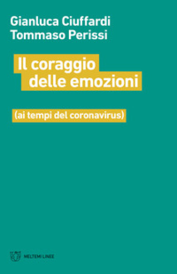 Il coraggio delle emozioni (ai tempi del coronavirus) - Gianluca Ciuffardi - Tommaso Perissi