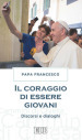 Il coraggio di essere giovani. Discorsi e dialoghi