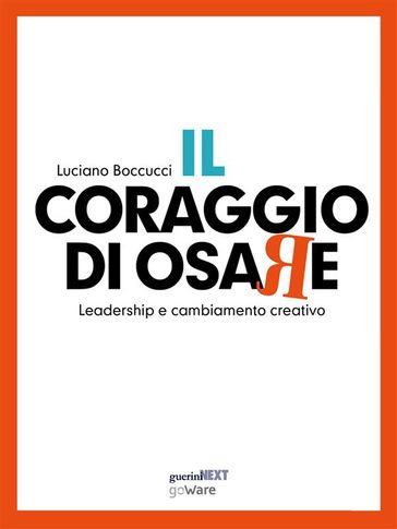 Il coraggio di osare. Leadership e cambiamento creativo - Luciano Boccucci