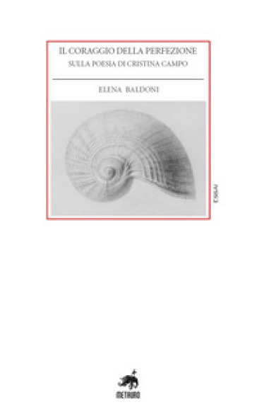 Il coraggio della perfezione. Sulla poesia di Cristina Campo - Elena Baldoni