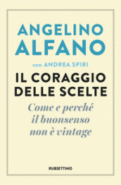 Il coraggio delle scelte. Come e perché il buonsenso non è vintage