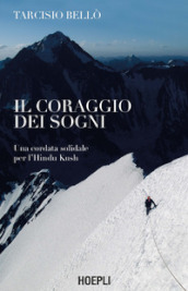 Il coraggio dei sogni. Una cordata solidale per l Hindu Kush