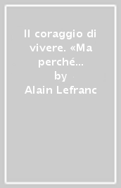 Il coraggio di vivere. «Ma perché tu cammini»?