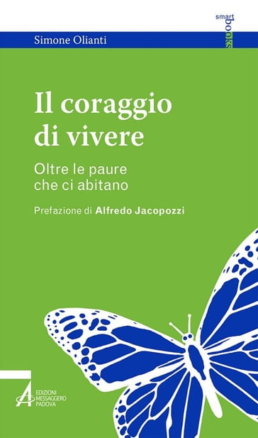 Il coraggio di vivere. Oltre le paure che ci abitano - Simone Olianti