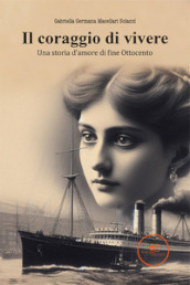 Il coraggio di vivere. Una storia d amore di fine Ottocento