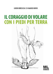 Il coraggio di volare con i piedi per terra. Con audiolibro