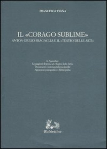 Il «corago sublime». Anton Giulio Bragaglia e il «teatro delle arti» - Francesca Vigna