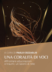 Una coralità di voci. Affrontare allucinazioni e traumi: un lavoro di rete