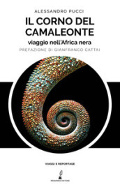 Il corno del camaleonte. Viaggio nell Africa nera