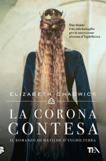 La corona contesa. Il romanzo di Matilde d'Inghilterra - Elizabeth Chadwick