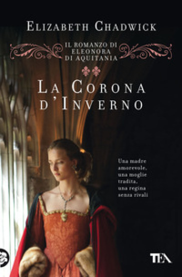 La corona d'inverno. Il romanzo di Eleonora di Aquitania - Elizabeth Chadwick