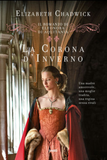 La corona d'inverno. Il romanzo di Eleonora di Aquitania - Elizabeth Chadwick