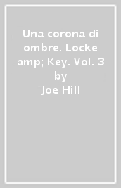 Una corona di ombre. Locke & Key. Vol. 3