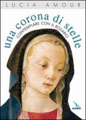 Una corona di stelle. Contemplare con il rosario