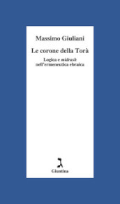 Le corone della Torà. Logica e Midrash nell ermeneutica ebraica