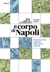 Il corpo di Napoli. Organizzazione culturale dello spazio naturale